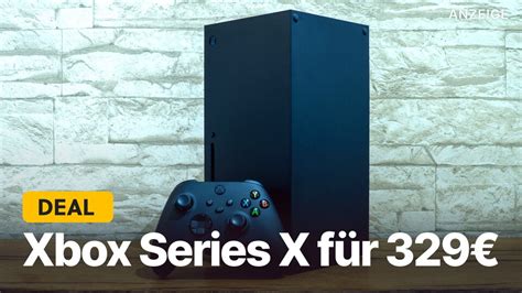 Xbox Series X für 329 im Angebot Konsole nur für kurze Zeit zum Top