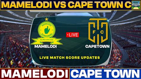 Mamelodi Sundowns Vs Cape Town City Live Match Today Mam Vs Ctc Live