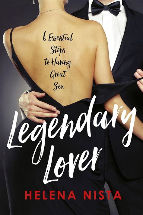 Legendary Lover 6 Essential Steps To Having Great Sex Kindle Edition