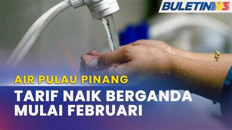 Tarif Air Pulau Pinang Naikkan Tarif Air Dua Kali Ganda Youtube