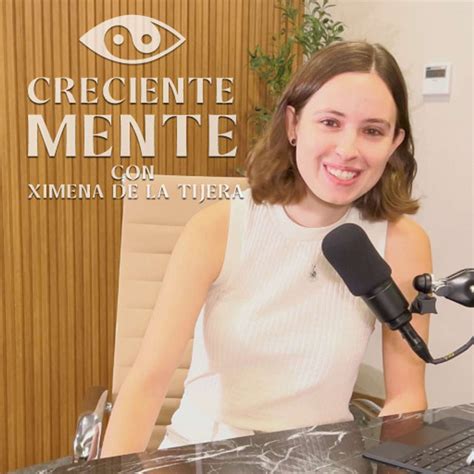 Creciente Mente Con Ximena De La Tijera Podcast On Spotify