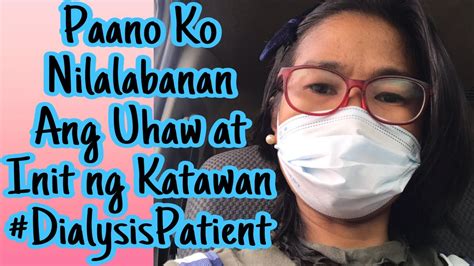 Paano Ko Nilalabanan Ang Uhaw At Init Ng Katawan Dialysis Patient