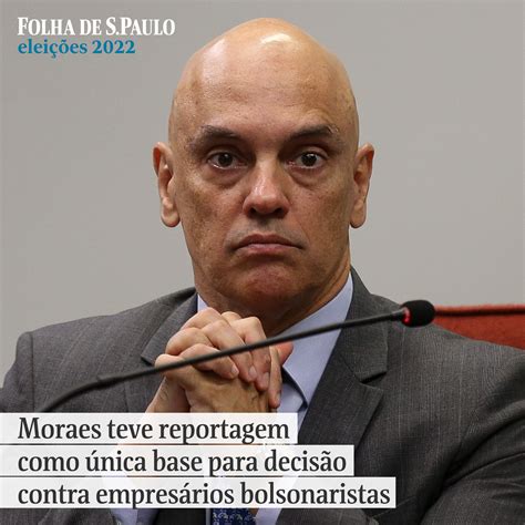 Folha De S Paulo On Twitter Moraes Teve Reportagem Como Nica Base