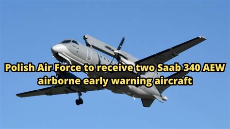 Polish Air Force To Receive Two Saab 340 Aew Airborne Early Warning