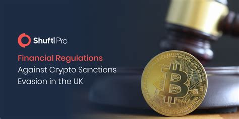 Financial Regulations Against Crypto Sanctions Evasion In The UK Is