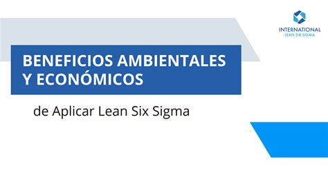 Beneficios Ambientales Y Econ Micos De Aplicar Lean Six Sigma