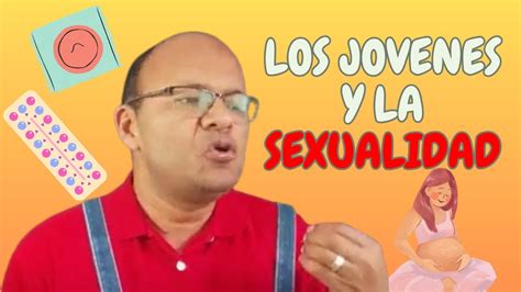 Los Jóvenes Y La Sexualidad Youtube