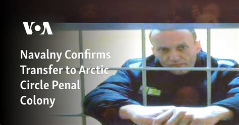 Navalny Confirms Transfer to Arctic Circle Penal Colony