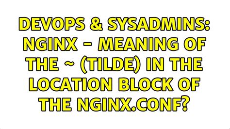 Devops Sysadmins Nginx Meaning Of The Tilde In The Location