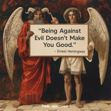 evil doesnt   good ernest hemingway thnk
