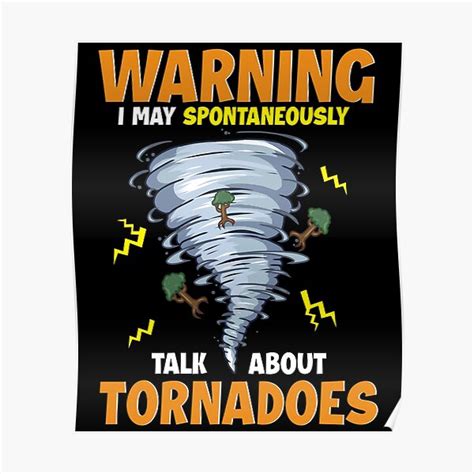 Warning I May Spontaneously Talk About Tornadoes Poster By