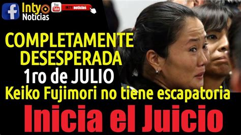 Keiko Completamente Desesperada Su Futuro Depende Del Juicio Oral Que