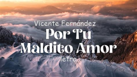 Vicente Fern Ndez Por Tu Maldito Amor Letra Youtube