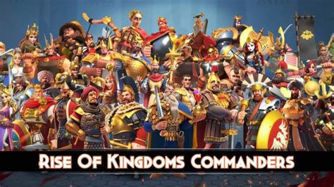 All Rise Of Kingdoms Commanders List 2025 Rise Of Kingdoms Guides