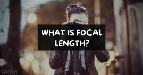 What Is Focal Length In Photography? (Easy Guide) - Orah Co