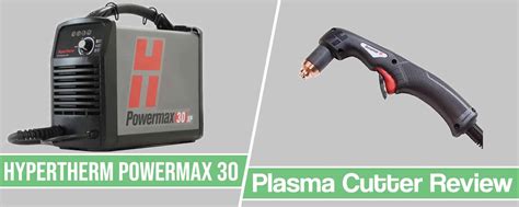 Hypertherm Powermax 30 Review Plasma Cutter Analysis