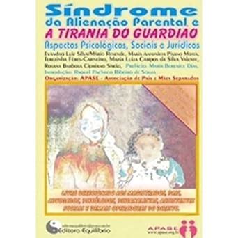 Sindrome da Alienação Parental e a Tirania do Guardião Aspectos