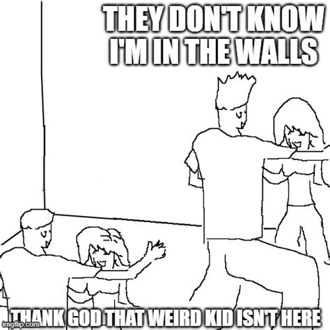 Im In Your Walls Imgflip