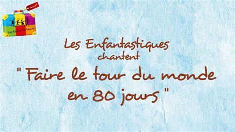 FAIRE LE TOUR DU MONDE EN 80 JOURS Les Enfantastiques