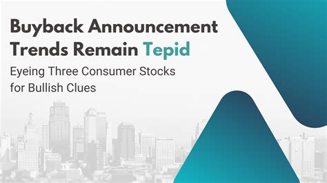 Buyback Announcement Trends Remain Tepid Eyeing Three Consumer Stocks