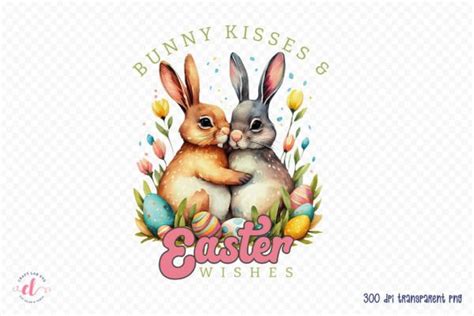 Bunny Kisses And Easter Wishes Sublimation Graphic By Craftlabsvg