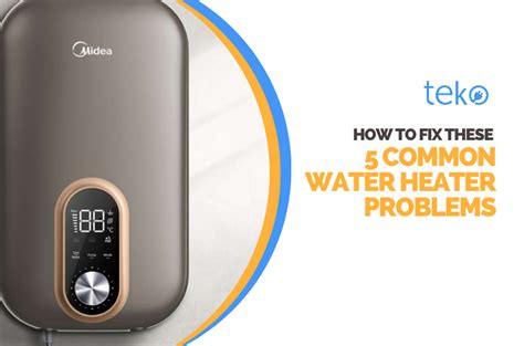 How To Fix These 5 Common Water Heater Problems Tips By Teko Ph