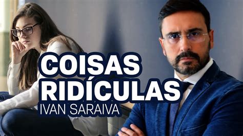 Coisas RidÍculas Ivan Saraiva VÍdeo Motivacional Youtube