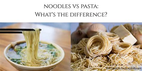 Noodles Vs Pasta What’s The Difference