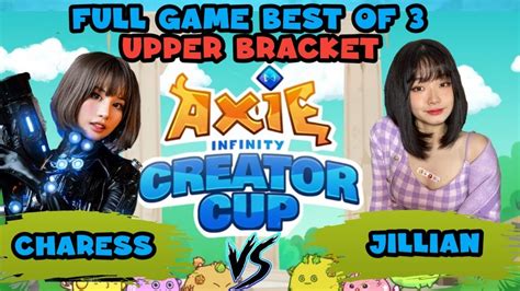 CHARESS VS JILLIAN FULL GAME UPPER BRACKET 1ST CREATOR CUP AXIE