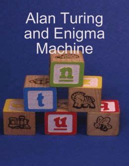 Alan Turing and Enigma Machine by Alan Moon | 9781312728905 | NOOK Book ...