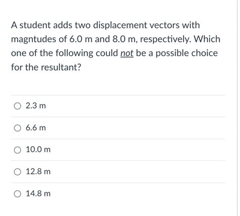 Solved A Student Adds Two Displacement Vectors With Chegg