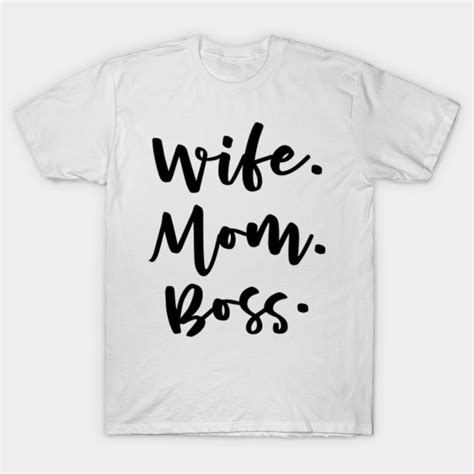 Wife Mom Boss Wife Mom Boss T Shirt Teepublic