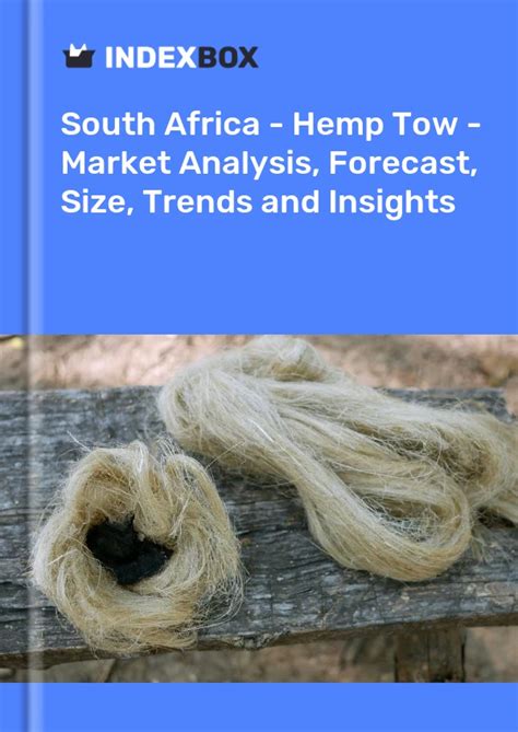 South Africa S Hemp Tow Market Report 2024 Prices Size Forecast