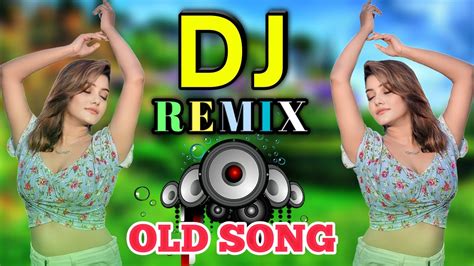 Old Is Gold Dj Remix Nonstop Hindi Dj Songs New Dance Mix