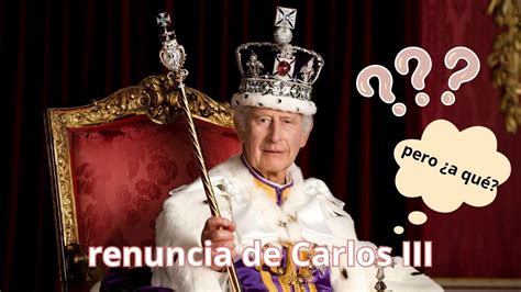 La RENUNCIA del Rey Carlos III a qué en Reino Unido REALEZA BRITÁNICA