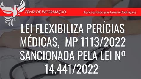 LEI FLEXIBILIZA PERÍCIAS MÉDICAS MP 1113 22 SANCIONADA PELA LEI 14 441