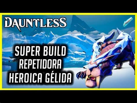 Dauntless Build Intensifica O Heroica G Lida Repetidoras Youtube