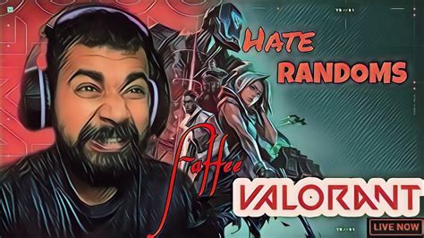 Valorant Live India Stream Hate Randoms Youtube