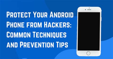 Protect Your Android Phone from Hackers: Common Techniques and Prevent