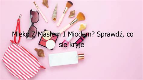 Mleko Z Masłem I Miodem Sprawdź co się kryje za tajemniczym