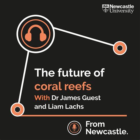 The Future Of Coral Reefs With Dr James Guest And Liam Lachs From