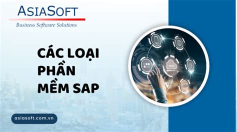 SAP là gì Cẩm nang sử dụng phần mềm SAP trong công việc Asia Soft