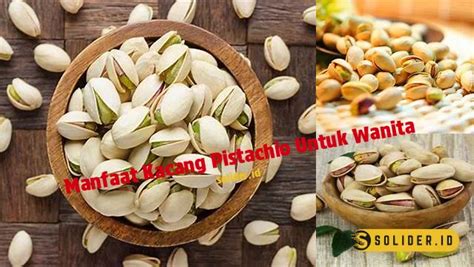 10 Manfaat Kacang Pistachio Untuk Wanita Yang Jarang Diketahui Solider