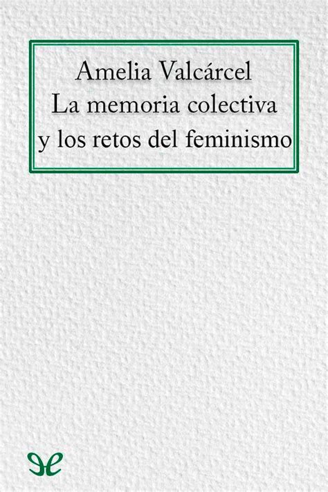 La Memoria Colectiva Y Los Retos Del Feminismo De Amelia Valc Rcel En