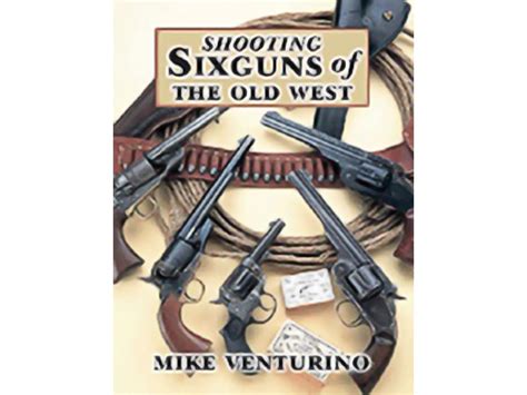 Shooting Sixguns Of The Old West By Mike Venturino