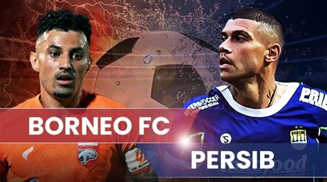 Prediksi Borneo Fc Vs Persib Bandung Bri Liga Malam Ini Head To