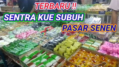 Terbaru Sentra Kue Subuh Pasar Senen Youtube