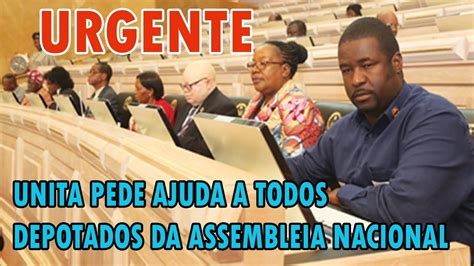 Urgente Unita Pede Ajuda A Todos Depotados Da Assembleia Nacional