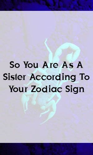 So You Are As A Sister According To Your Zodiac Sign