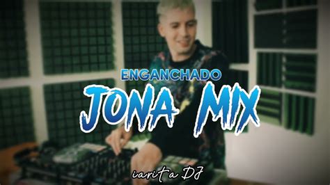 ENGANCHADO JONA MIX LO MAS NUEVO DE JONA MIX Iarita DJ YouTube